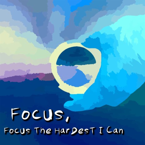 Focus, Focus The HarDesT I Can