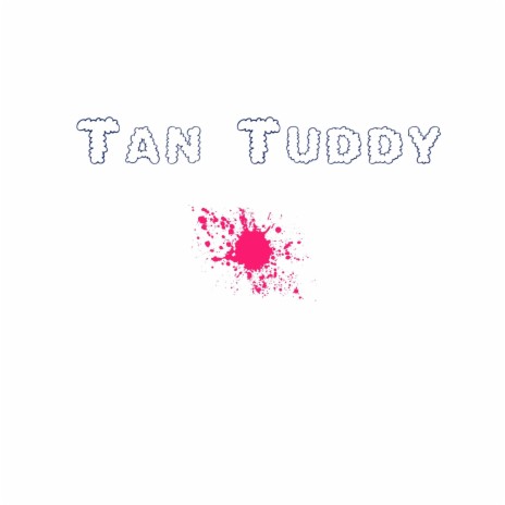 Tan Tuddy | Boomplay Music