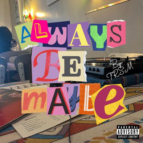 Always Be My Maybe