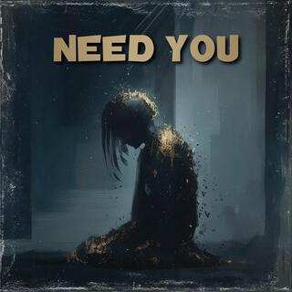 Need You