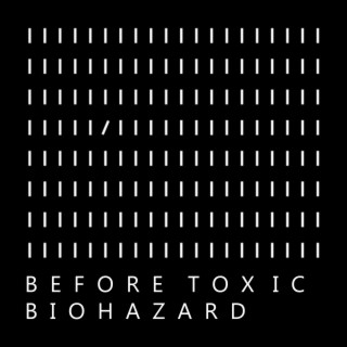 Before Toxic Biohazard