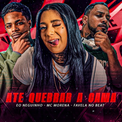 Ate Quebrar a Cama ft. eo neguinho & Mc Morena | Boomplay Music