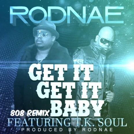 Get It Get It Baby (808 Remix) ft. Tk Soul | Boomplay Music