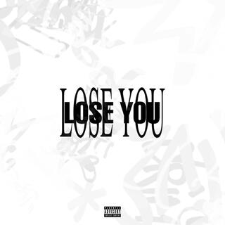 LOSE YOU