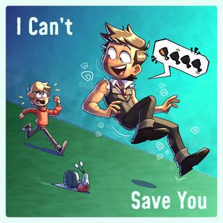 I Can't Save You