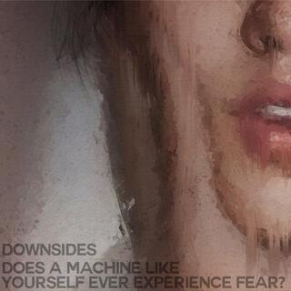 Does a Machine Like Yourself Ever Experience Fear?