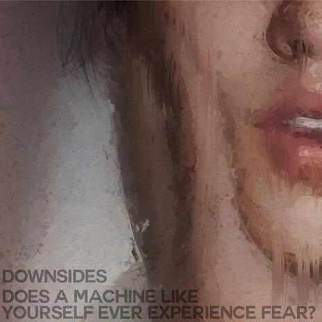 Does a Machine Like Yourself Ever Experience Fear? | Boomplay Music