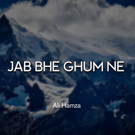 Jab Bhe Ghum Ne | Boomplay Music