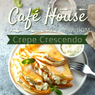 Cafe House:お気に入りのカフェBGM - Crepe Crescendo