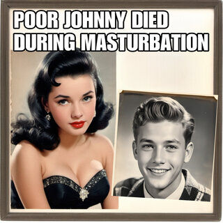 Poor Johnny Died During Masturbation