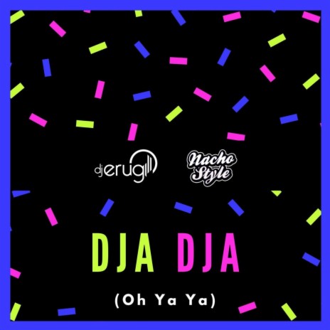 Dja Dja (Oh Ya Ya) ft. Nacho Style | Boomplay Music