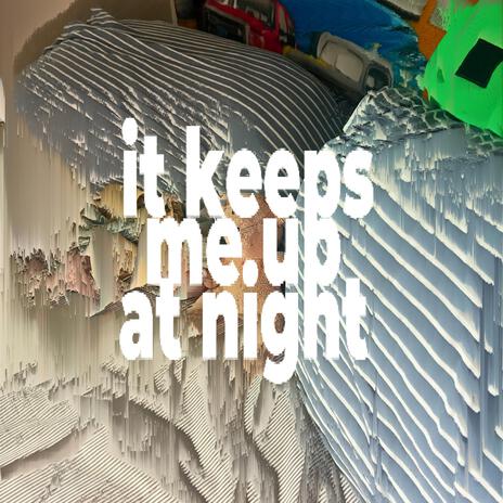 it keeps me up at night | Boomplay Music