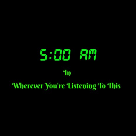 5 AM In Wherever You're Listening To This | Boomplay Music