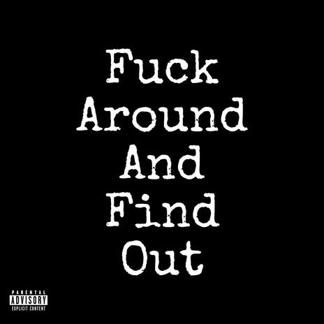 Fuck Around and Find Out | Boomplay Music