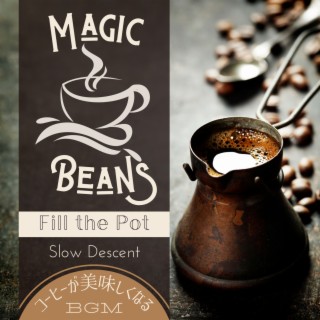 Magic Beans:コーヒーが美味しくなるBGM - Fill the Pot