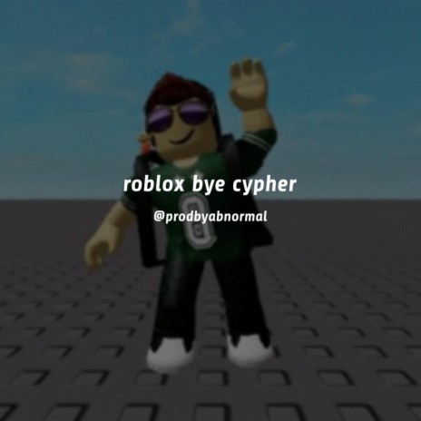 roblox bye cypher