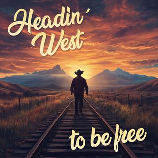 Headin' West to Be Free