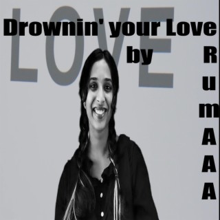 Drownin' your Love lyrics | Boomplay Music