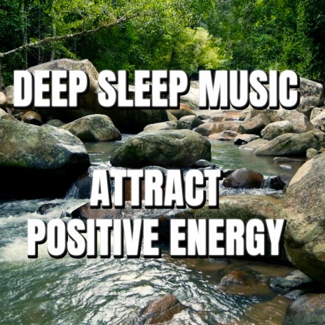 DEEP SLEEP MUSIC ATTRACT POSITIVE ENERGY