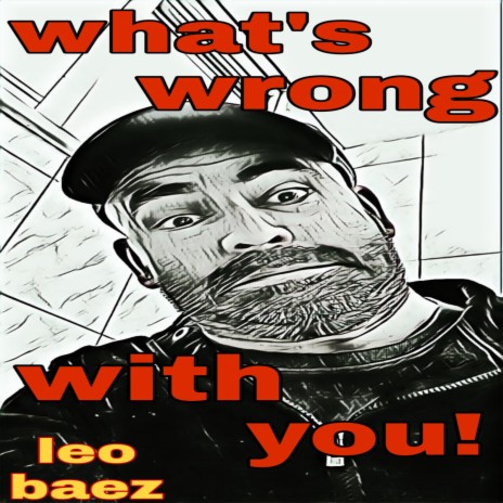 What's Wrong With You! | Boomplay Music