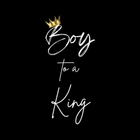 BOY TO A KING | Boomplay Music