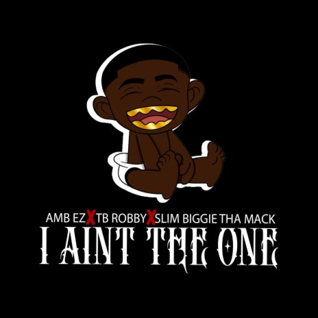 I Ain't The One ft. TB Robby & Slim Biggie Tha Mack | Boomplay Music