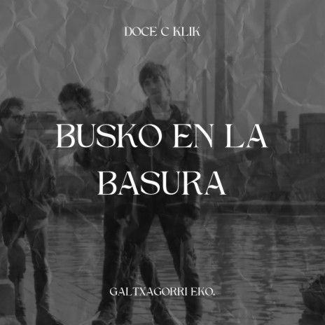 BUSKO EN LA BASURA ft. GALTXAGORRI EKO.