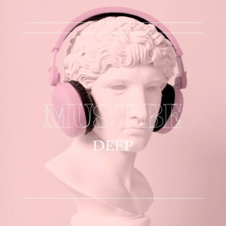 Must Be Deep | Boomplay Music
