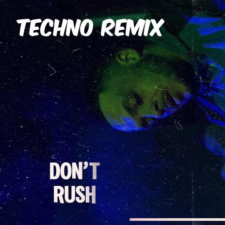 DONT RUSH TECHNO REMIX | Boomplay Music