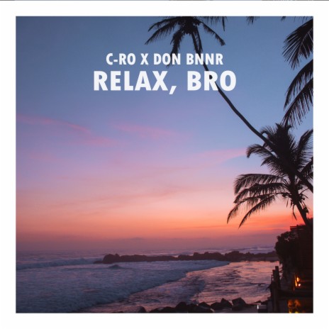 Relax, Bro ft. Don Bnnr | Boomplay Music