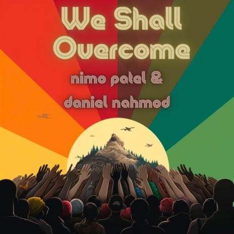 We Shall Overcome ft. Daniel Nahmod | Boomplay Music
