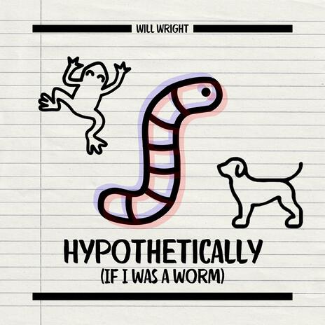 Hypothetically (If I Was A Worm) | Boomplay Music