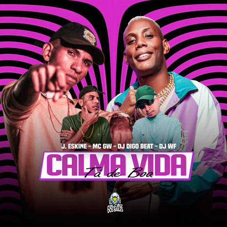 Calma Vida Tá de Boa ft. J. Eskine, DJ Digo Beat & Mc Gw | Boomplay Music