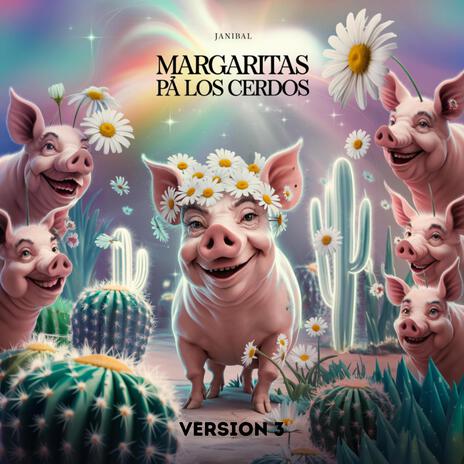 MARGARITAS PÁ LOS CERDOS (Version 3) | Boomplay Music