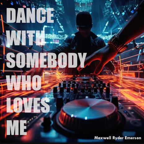 Dance With Somebody Who Loves Me