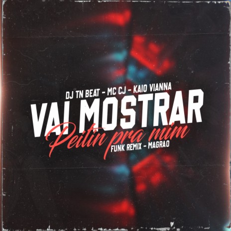 Vai Mostrar Peitin Pra Mim VS Magrão ft. MC CJ & Kaio Viana | Boomplay Music