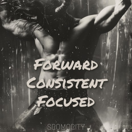 Forward Consistent Focused | Boomplay Music