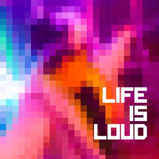 Life is Loud