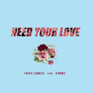Need Your Love (feat. Korbz)