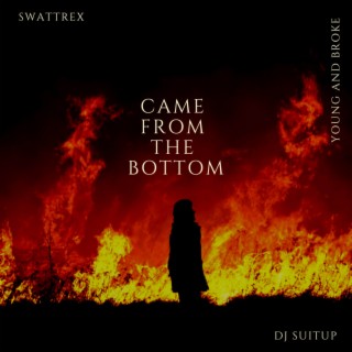 Came from the bottom ft. DJ SUITUP & YOUNG AND BROKE lyrics | Boomplay Music