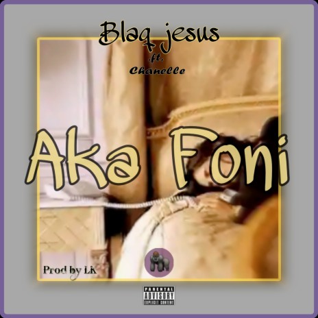 Aka Foni ft. Blaq Jesus & Chanelle | Boomplay Music