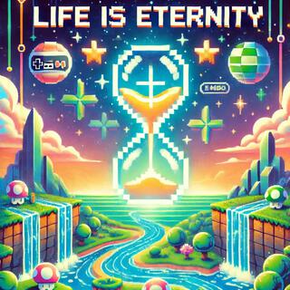 Life is Eternity