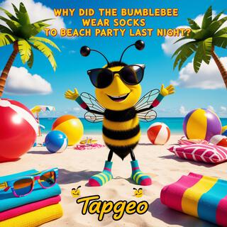 Why Did the Bumblebee Wear Socks to the Beach Party Last Night?