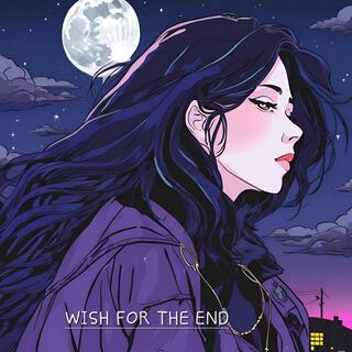 Wish for the end