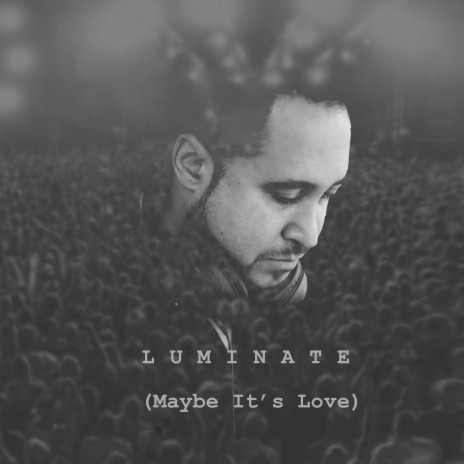 Luminate (Maybe it's Love)
