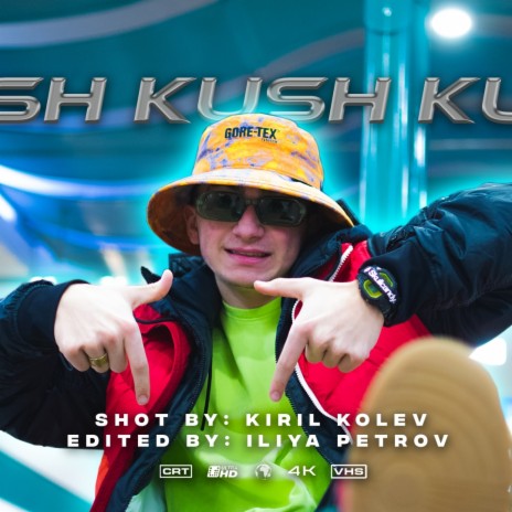 KUSH KUSH KUSH | Boomplay Music