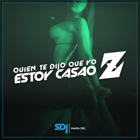 Quien Te Dijo Que Yo Estoy Casao Z | Boomplay Music