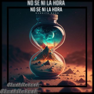 NO SE NI LA HORA