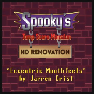 Eccentric Mouthfeels (from Spooky's Jumpscare Mansion: HD Renovation)