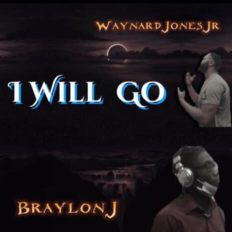 I Will Go ft. Waynard Jones Jr | Boomplay Music